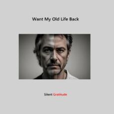 Want My Old Life Back Details Want My Old Life Back Details
